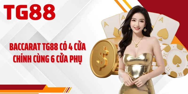 Baccarat TG88 có 4 cửa chính cùng 6 cửa phụ