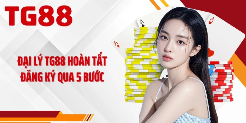 Đại lý TG88 hoàn tất đăng ký qua 5 bước