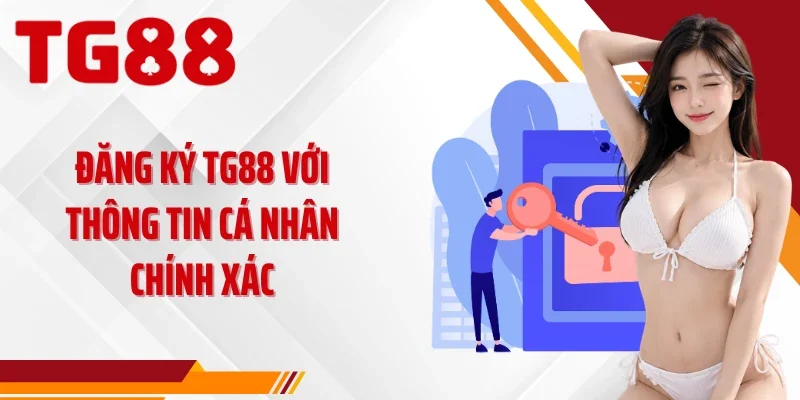 Đăng ký TG88 với thông tin cá nhân chính xác