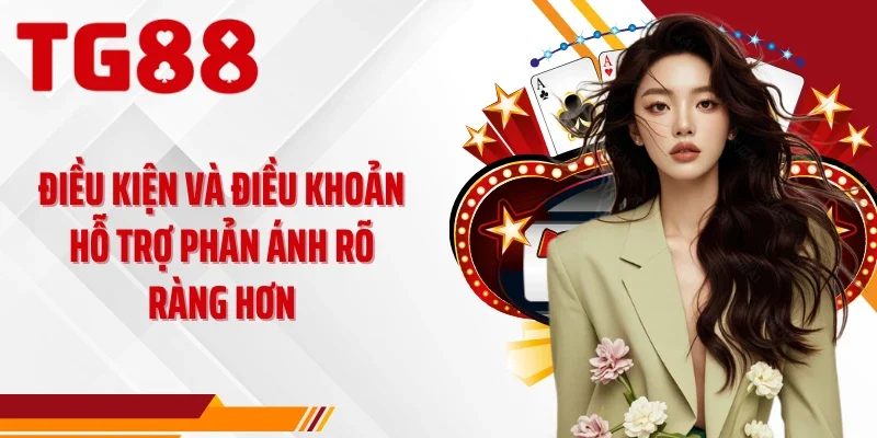 Điều kiện và điều khoản hỗ trợ phản ánh rõ ràng hơn