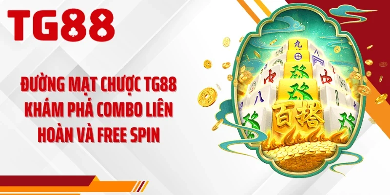 Đường Mạt Chược TG88 Khám Phá Combo Liên Hoàn Và Free Spin