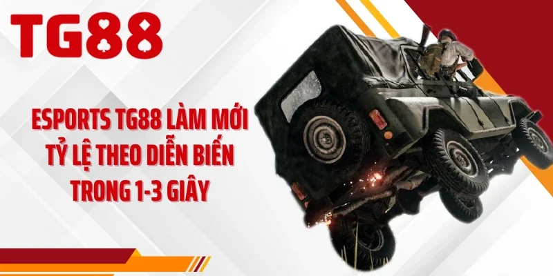 Esports TG88 làm mới tỷ lệ theo diễn biến trong 1-3 giây