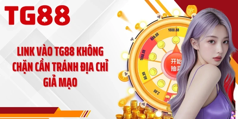 Link vào TG88 không chặn cần tránh địa chỉ giả mạo