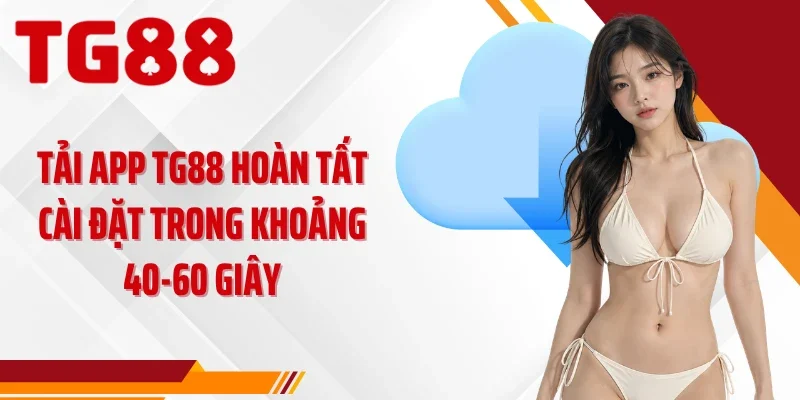 Tải app TG88 hoàn tất cài đặt trong khoảng 40-60 giây