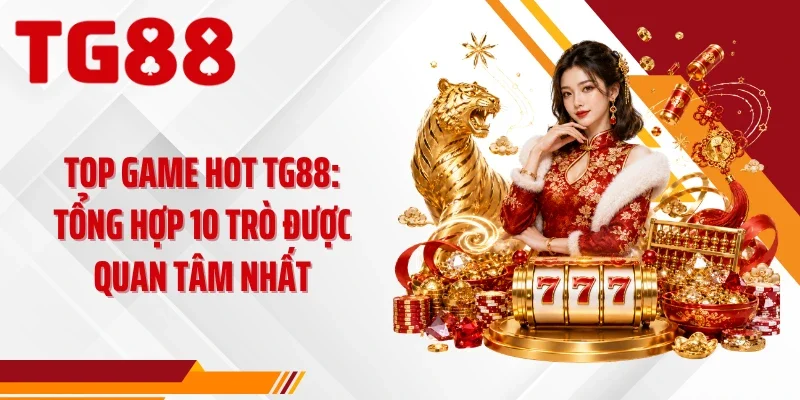 Top game hot quy tụ 10 trò thuộc 4 danh mục nổi bật