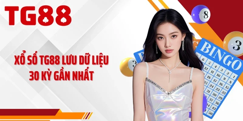 Xổ số TG88 lưu dữ liệu 30 kỳ gần nhất