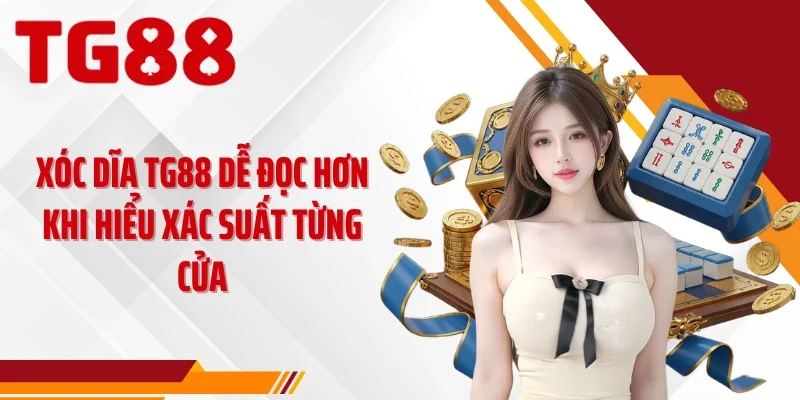 Xóc dĩa TG88 dễ đọc hơn khi hiểu xác suất từng cửa